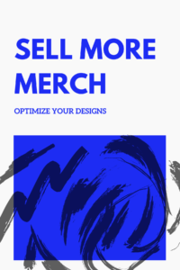 Sell More Merch By Optimizing Your Designs - Merch Wizard